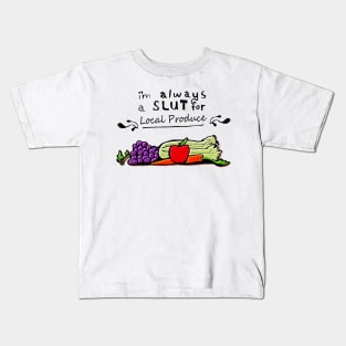 I'm always a slut for... Local Produce Kids T-Shirt